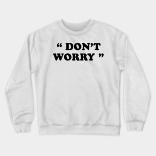 Don't Worry Crewneck Sweatshirt